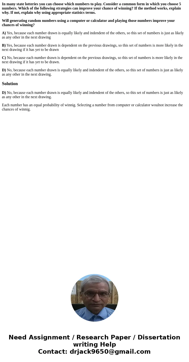 In many state lotteries you can choose which numbers to play. Consider a common form in which you choose 5 numbers. Which of the following strategies can improv In many state lotteries you can choose which numbers to play. Consider a common form in which you choose 5 numbers. Which of the following strategies can improv