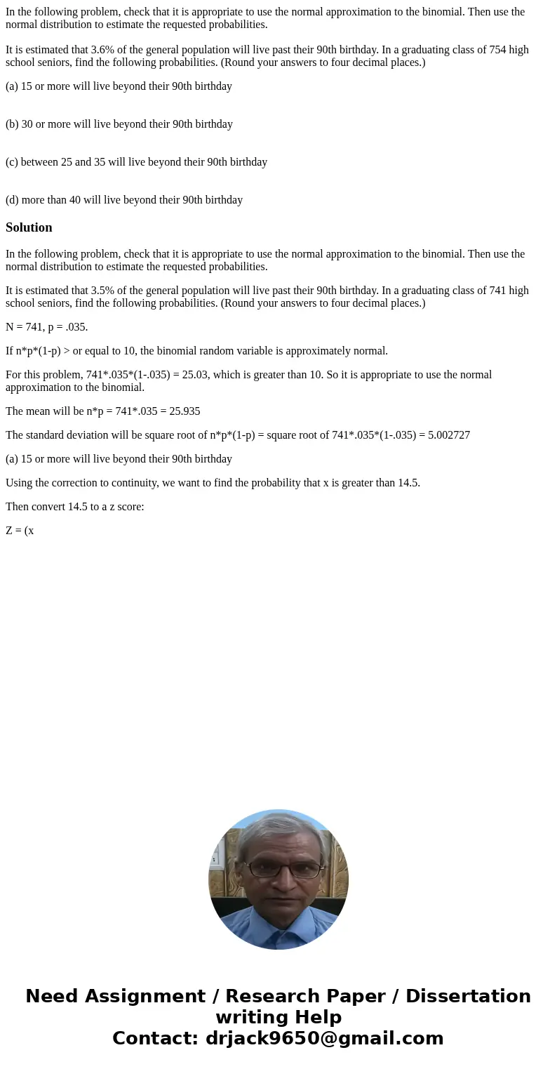 In the following problem, check that it is appropriate to use the normal approximation to the binomial. Then use the normal distribution to estimate the request In the following problem, check that it is appropriate to use the normal approximation to the binomial. Then use the normal distribution to estimate the request