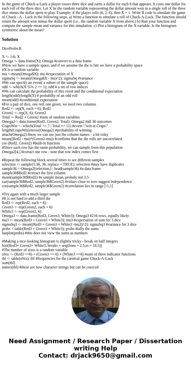 In the game of Chuck-a-Luck a player tosses three dice and earns a dollar for each 6 that appears. It costs one dollar for each roll of the three dice. Let X h  In the game of Chuck-a-Luck a player tosses three dice and earns a dollar for each 6 that appears. It costs one dollar for each roll of the three dice. Let X h
