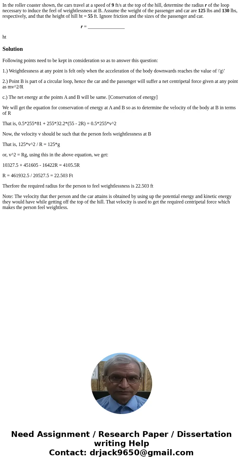 In the roller coaster shown, the cars travel at a speed of 9 ft/s at the top of the hill, determine the radius r of the loop necessary to induce the feel of wei