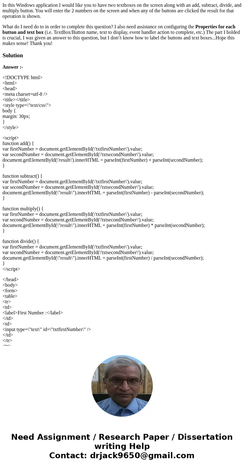In this Windows application I would like you to have two textboxes on the screen along with an add, subtract, divide, and multiply button. You will enter the 2  In this Windows application I would like you to have two textboxes on the screen along with an add, subtract, divide, and multiply button. You will enter the 2