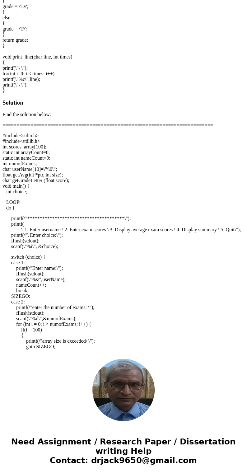 #include <stdio.h> float calculate_percent(float score, float max_score); double getAvg (float score0, float score1, float score2); char getGradeLetter (f #include <stdio.h> float calculate_percent(float score, float max_score); double getAvg (float score0, float score1, float score2); char getGradeLetter (f