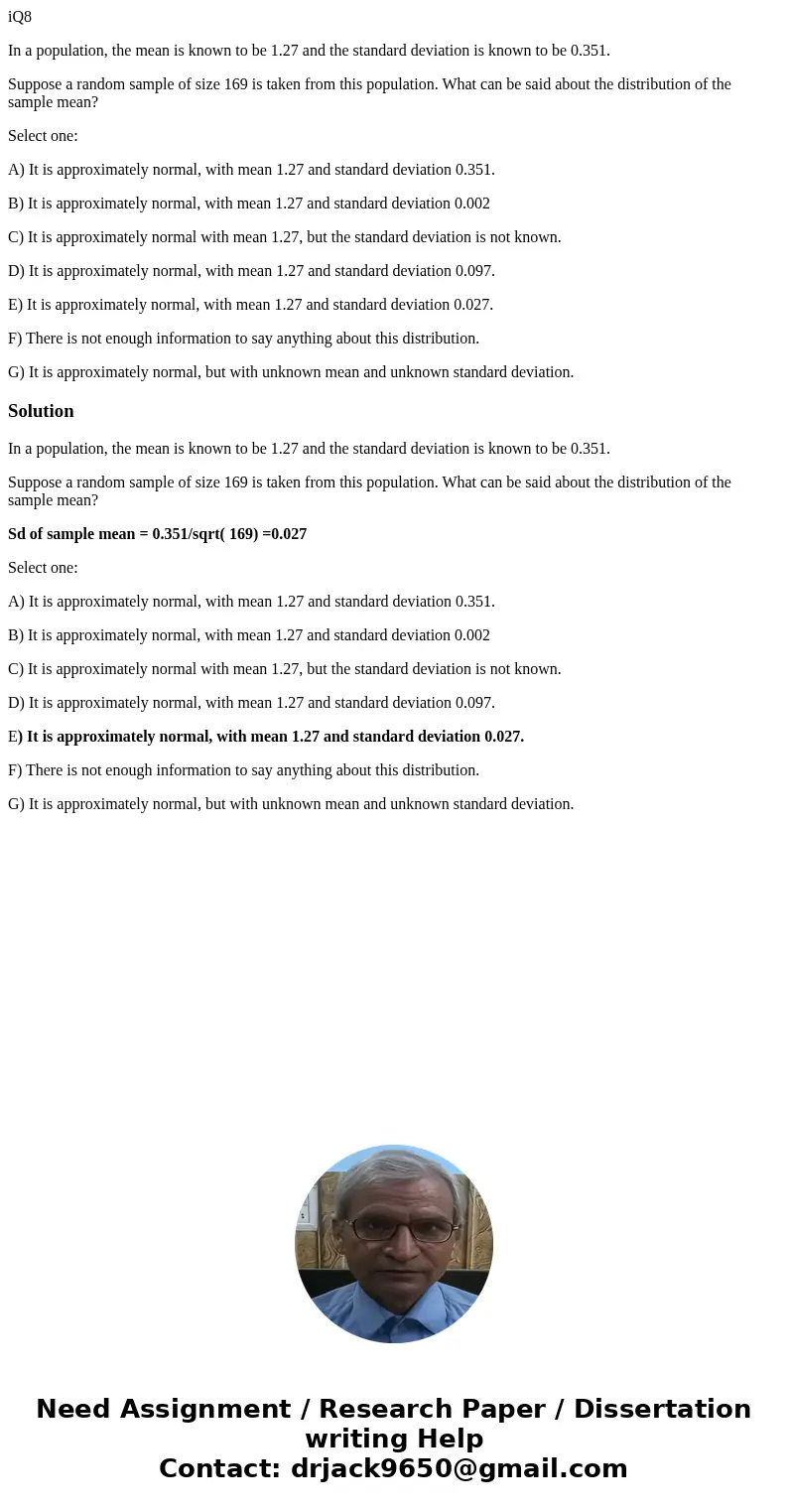 iQ8 In a population, the mean is known to be 1.27 and the standard deviation is known to be 0.351. Suppose a random sample of size 169 is taken from this popula iQ8 In a population, the mean is known to be 1.27 and the standard deviation is known to be 0.351. Suppose a random sample of size 169 is taken from this popula