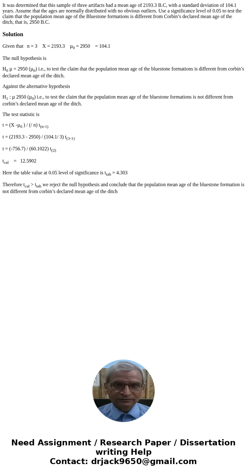 It was determined that this sample of three artifacts had a mean age of 2193.3 B.C, with a standard deviation of 104.1 years. Assume that the ages are normally  It was determined that this sample of three artifacts had a mean age of 2193.3 B.C, with a standard deviation of 104.1 years. Assume that the ages are normally