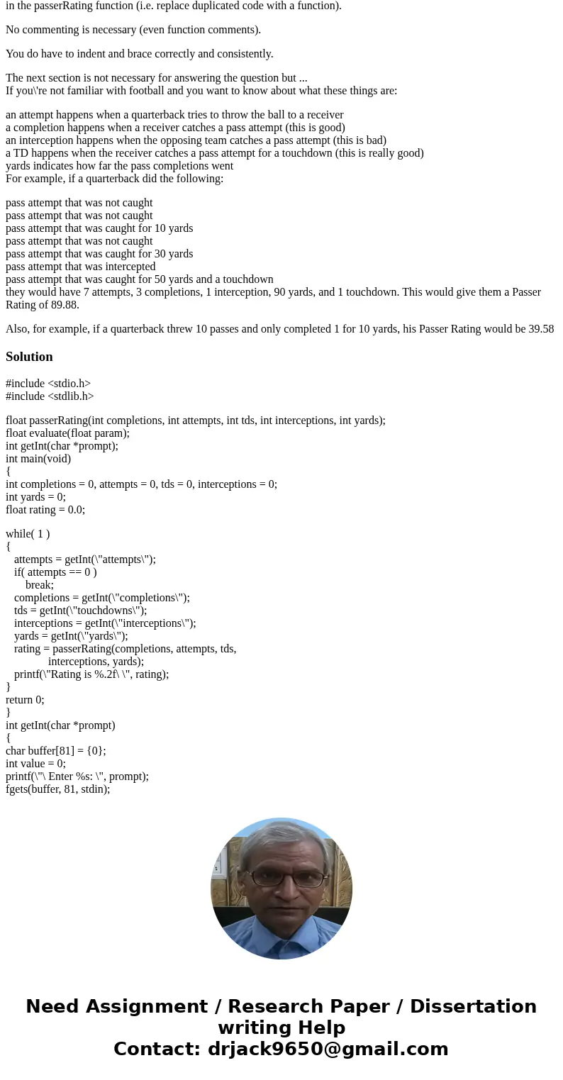 Its C programming Answer the question The following is a part of a program that calculates an NFL Quarterback\'s Passer Rating. #include <stdio.h> #includ Its C programming Answer the question The following is a part of a program that calculates an NFL Quarterback\'s Passer Rating. #include <stdio.h> #includ
