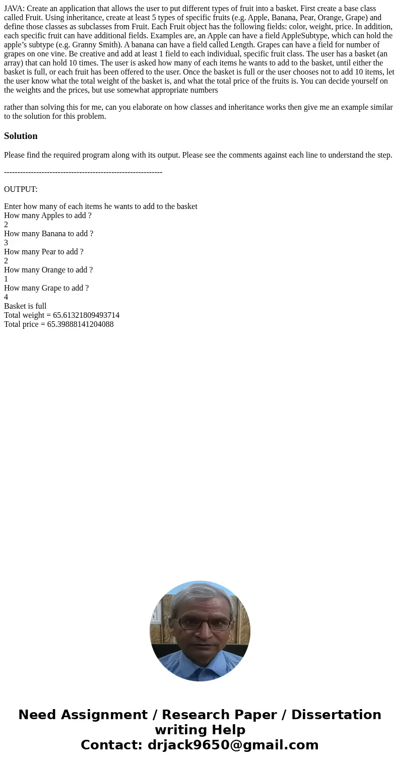 JAVA: Create an application that allows the user to put different types of fruit into a basket. First create a base class called Fruit. Using inheritance, creat