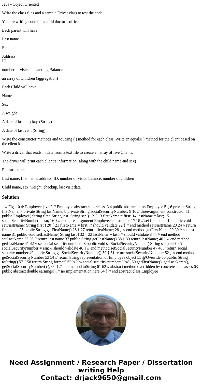 Java - Object Oriented Write the class files and a sample Driver class to test the code: You are writing code for a child doctor’s office. Each parent will have