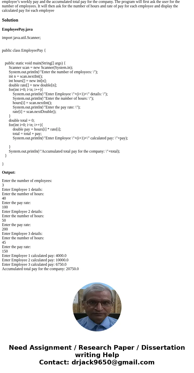 (java program )....Write(java program ) compile, and test a program that uses a loop to calculate and display each employee’s weekly pay and the accumulated tot (java program )....Write(java program ) compile, and test a program that uses a loop to calculate and display each employee’s weekly pay and the accumulated tot