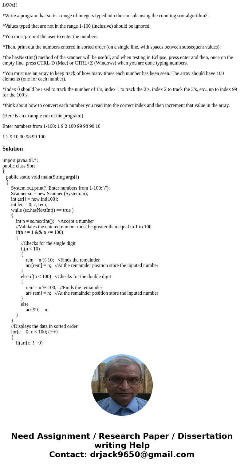 JAVA!! *Write a program that sorts a range of integers typed into the console using the counting sort algorithm2. *Values typed that are not in the range 1-100 
