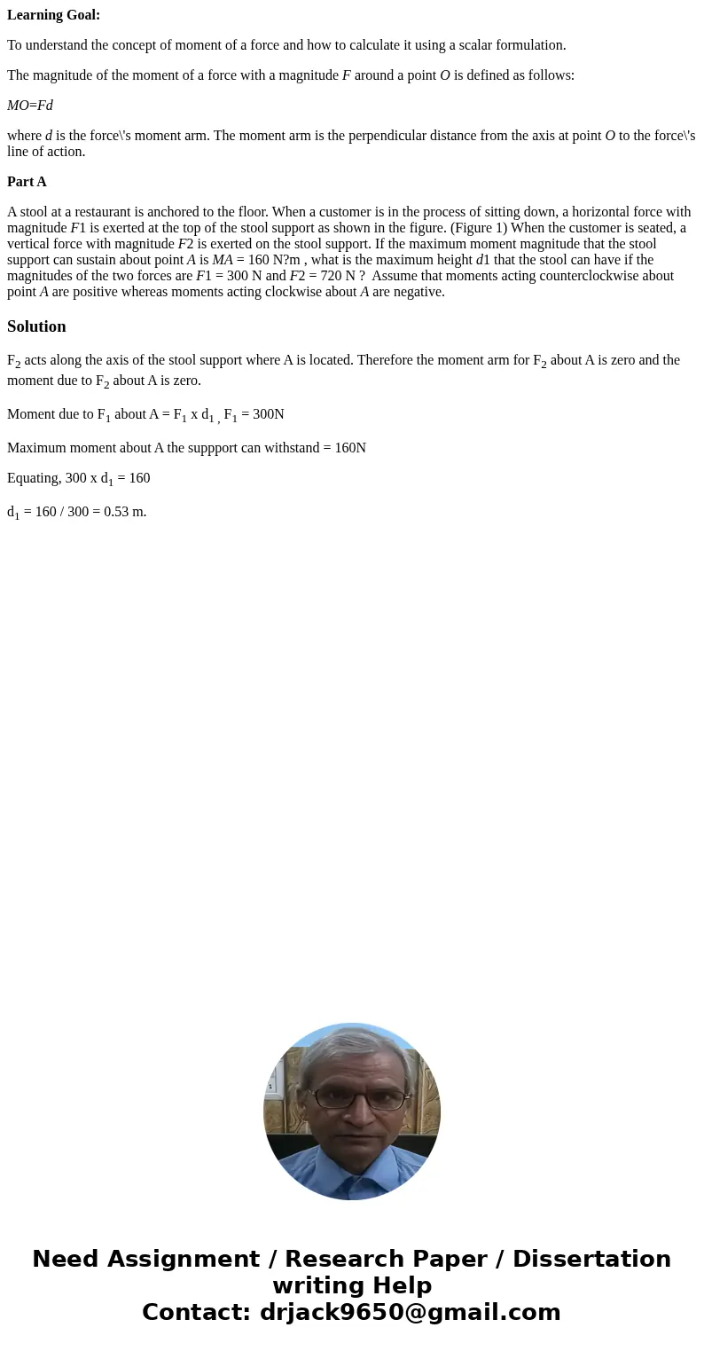 Learning Goal: To understand the concept of moment of a force and how to calculate it using a scalar formulation. The magnitude of the moment of a force with a  Learning Goal: To understand the concept of moment of a force and how to calculate it using a scalar formulation. The magnitude of the moment of a force with a