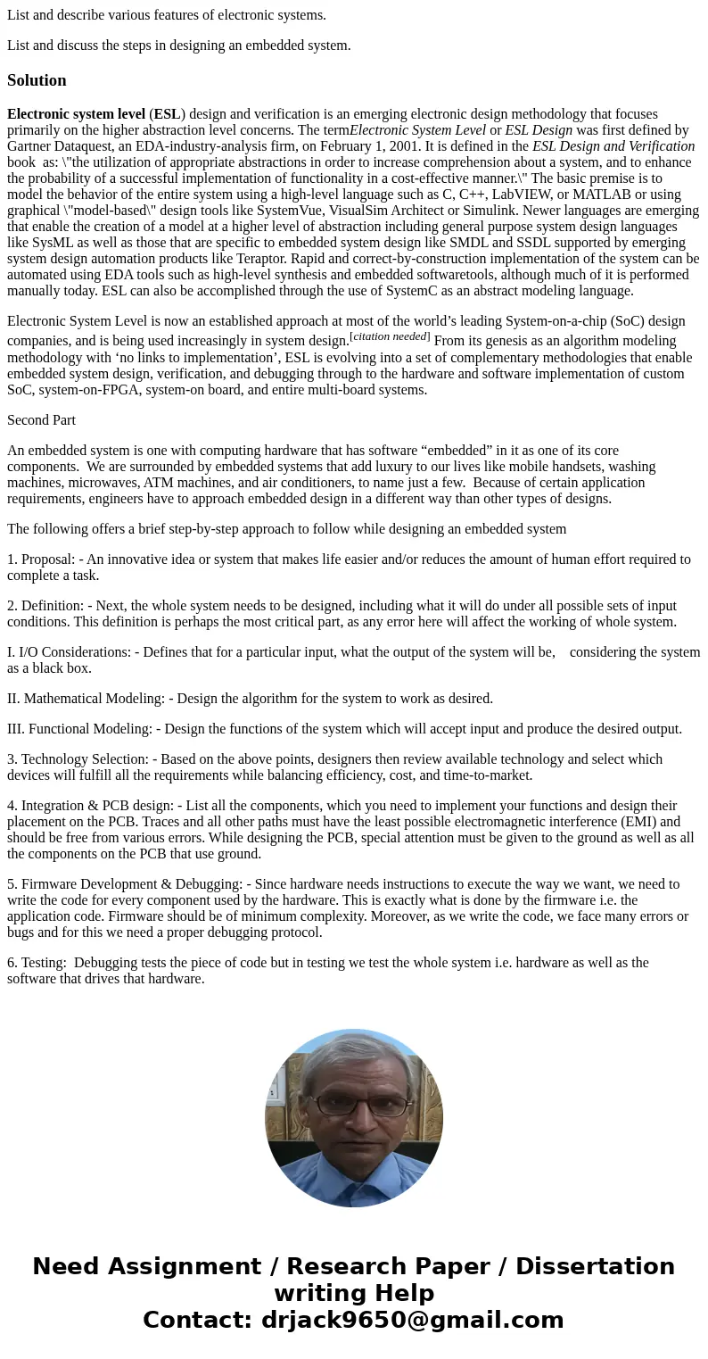 List and describe various features of electronic systems. List and discuss the steps in designing an embedded system.SolutionElectronic system level (ESL) desig List and describe various features of electronic systems. List and discuss the steps in designing an embedded system.SolutionElectronic system level (ESL) desig