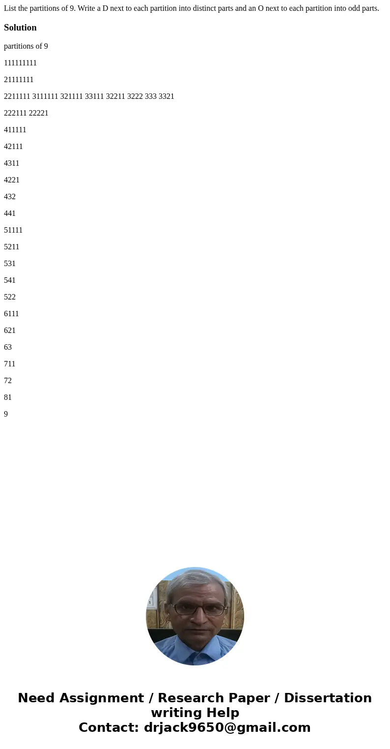 List the partitions of 9. Write a D next to each partition into distinct parts and an O next to each partition into odd parts.Solutionpartitions of 9 111111111  List the partitions of 9. Write a D next to each partition into distinct parts and an O next to each partition into odd parts.Solutionpartitions of 9 111111111