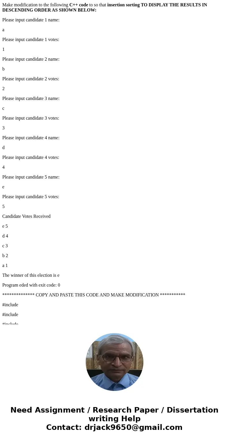 Make modification to the following C++ code to so that insertion sorting TO DISPLAY THE RESULTS IN DESCENDING ORDER AS SHOWN BELOW: Please input candidate 1 nam Make modification to the following C++ code to so that insertion sorting TO DISPLAY THE RESULTS IN DESCENDING ORDER AS SHOWN BELOW: Please input candidate 1 nam