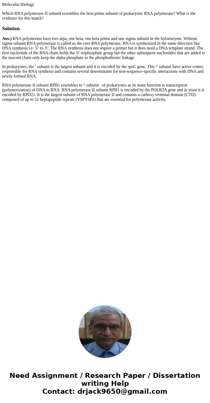 Molecular Biology Which RNA polymerase II subunit resembles the beta prime subunit of prokaryotic RNA polymerase? What is the evidence for this match?SolutionAn Molecular Biology Which RNA polymerase II subunit resembles the beta prime subunit of prokaryotic RNA polymerase? What is the evidence for this match?SolutionAn