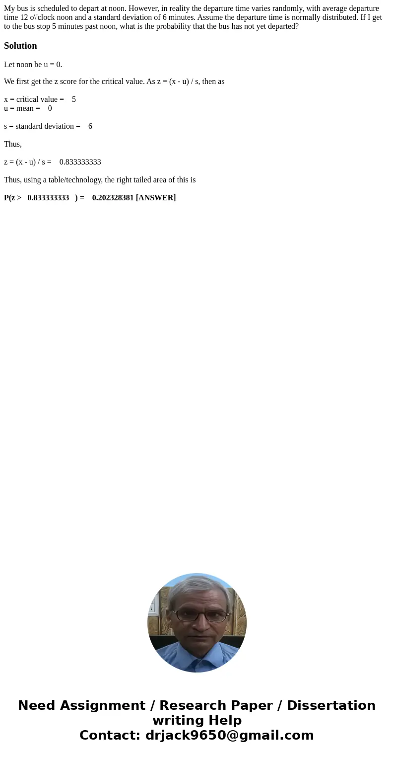 My bus is scheduled to depart at noon. However, in reality the departure time varies randomly, with average departure time 12 o\'clock noon and a standard devia My bus is scheduled to depart at noon. However, in reality the departure time varies randomly, with average departure time 12 o\'clock noon and a standard devia