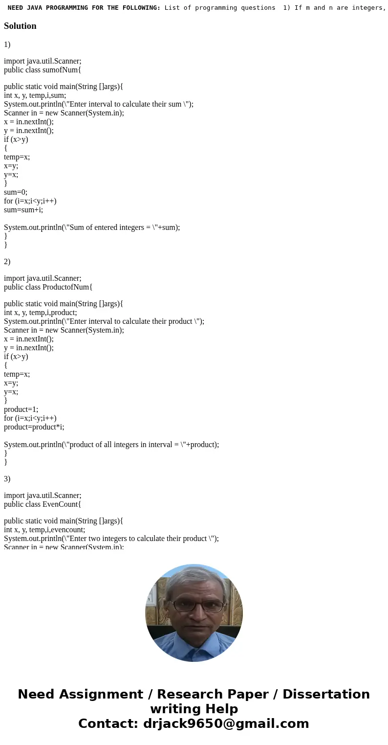NEED JAVA PROGRAMMING FOR THE FOLLOWING: List of programming questions 1) If m and n are integers, then sum(m,n) is the sum of all integers in the interval [m,  NEED JAVA PROGRAMMING FOR THE FOLLOWING: List of programming questions 1) If m and n are integers, then sum(m,n) is the sum of all integers in the interval [m,