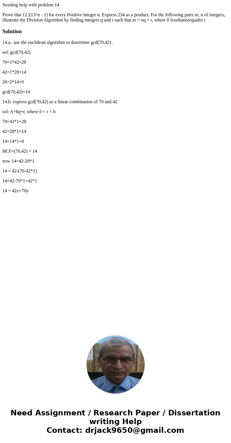 Needing help with problem 14 Prove that 12 |(13^n - 1) for every Positive integer n. Express 234 as a product. For the following pairs m, n of integers, illustr Needing help with problem 14 Prove that 12 |(13^n - 1) for every Positive integer n. Express 234 as a product. For the following pairs m, n of integers, illustr
