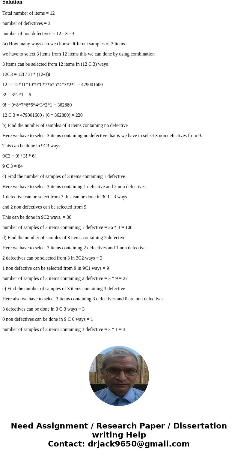 Of a lot of 12 items, 3 are defective. (a) How many ways can we choose different samples of 3 items. (b) Find the number of samples of 3 items containing no def Of a lot of 12 items, 3 are defective. (a) How many ways can we choose different samples of 3 items. (b) Find the number of samples of 3 items containing no def