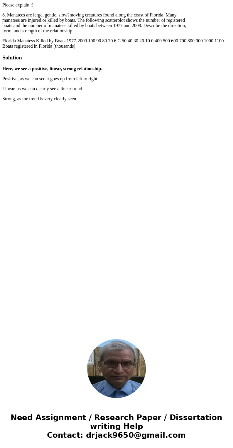 Please explain :) 8. Manatees are large, gentle, slow?moving creatures found along the coast of Florida. Many manatees are injured or killed by boats. The follo Please explain :) 8. Manatees are large, gentle, slow?moving creatures found along the coast of Florida. Many manatees are injured or killed by boats. The follo