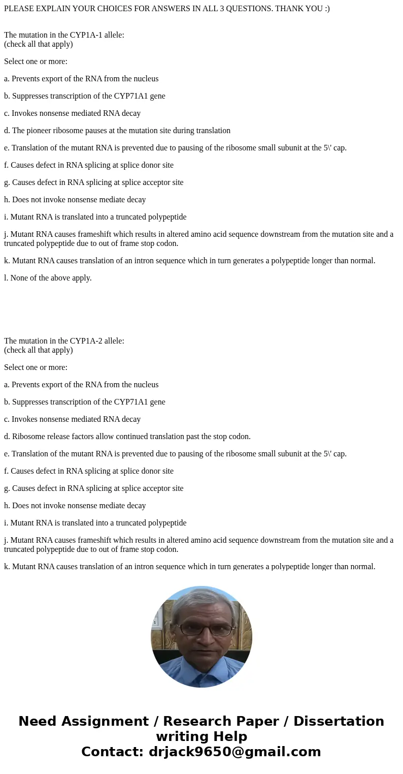PLEASE EXPLAIN YOUR CHOICES FOR ANSWERS IN ALL 3 QUESTIONS. THANK YOU :) The mutation in the CYP1A-1 allele: (check all that apply) Select one or more: a. Preve PLEASE EXPLAIN YOUR CHOICES FOR ANSWERS IN ALL 3 QUESTIONS. THANK YOU :) The mutation in the CYP1A-1 allele: (check all that apply) Select one or more: a. Preve