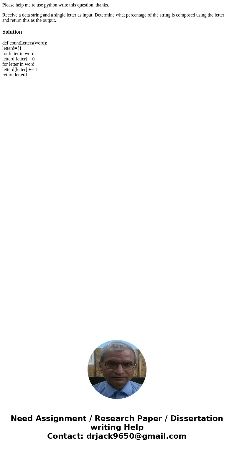 Please help me to use python write this question, thanks. Receive a data string and a single letter as input. Determine what percentage of the string is compose Please help me to use python write this question, thanks. Receive a data string and a single letter as input. Determine what percentage of the string is compose