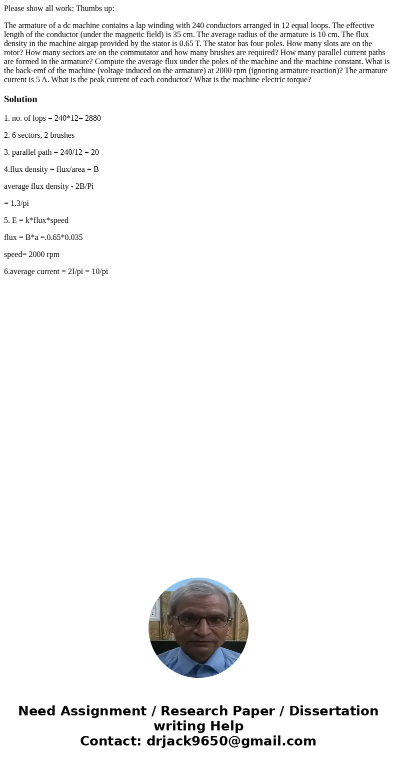 Please show all work: Thumbs up: The armature of a dc machine contains a lap winding with 240 conductors arranged in 12 equal loops. The effective length of the Please show all work: Thumbs up: The armature of a dc machine contains a lap winding with 240 conductors arranged in 12 equal loops. The effective length of the