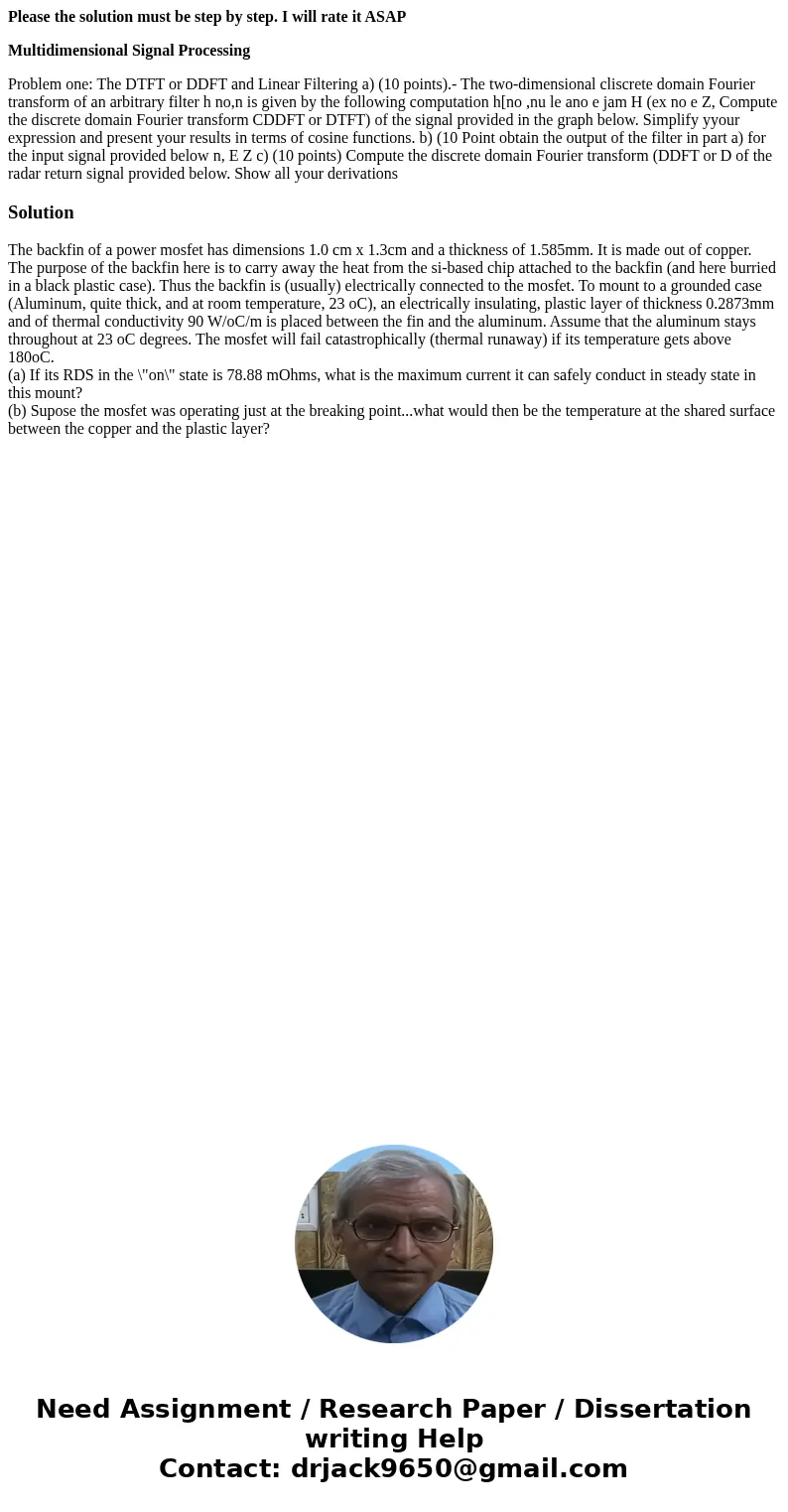 Please the solution must be step by step. I will rate it ASAP Multidimensional Signal Processing Problem one: The DTFT or DDFT and Linear Filtering a) (10 point Please the solution must be step by step. I will rate it ASAP Multidimensional Signal Processing Problem one: The DTFT or DDFT and Linear Filtering a) (10 point