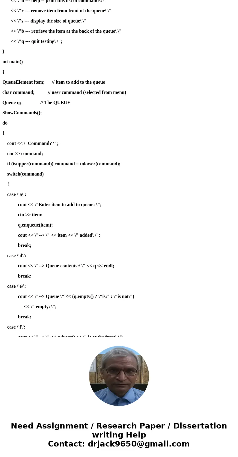 Program: C++ (Repost) Question: Purpose: To get familiar with implementation of Qu... Purpose: To get familiar with implementation of Queue class, and write a Q