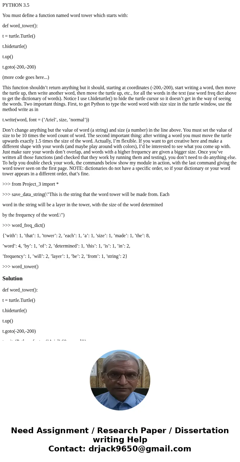 PYTHON 3.5 You must define a function named word tower which starts with: def word_tower(): t = turtle.Turtle() t.hideturtle() t.up() t.goto(-200,-200) (more co PYTHON 3.5 You must define a function named word tower which starts with: def word_tower(): t = turtle.Turtle() t.hideturtle() t.up() t.goto(-200,-200) (more co