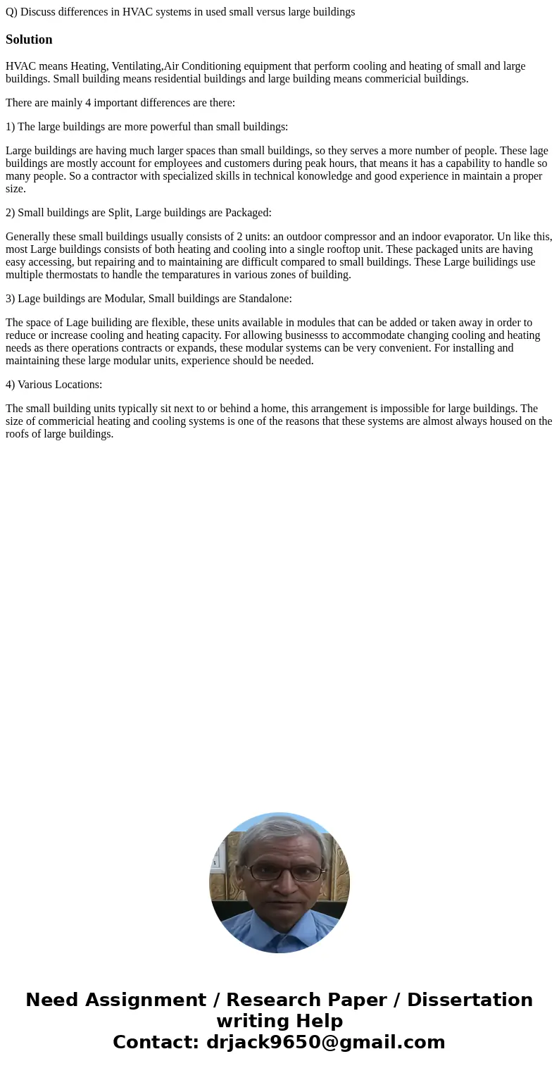 Q) Discuss differences in HVAC systems in used small versus large buildingsSolutionHVAC means Heating, Ventilating,Air Conditioning equipment that perform cooli Q) Discuss differences in HVAC systems in used small versus large buildingsSolutionHVAC means Heating, Ventilating,Air Conditioning equipment that perform cooli