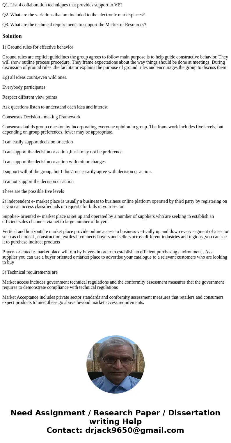 Q1. List 4 collaboration techniques that provides support to VE? Q2. What are the variations that are included to the electronic marketplaces? Q3. What are the  Q1. List 4 collaboration techniques that provides support to VE? Q2. What are the variations that are included to the electronic marketplaces? Q3. What are the