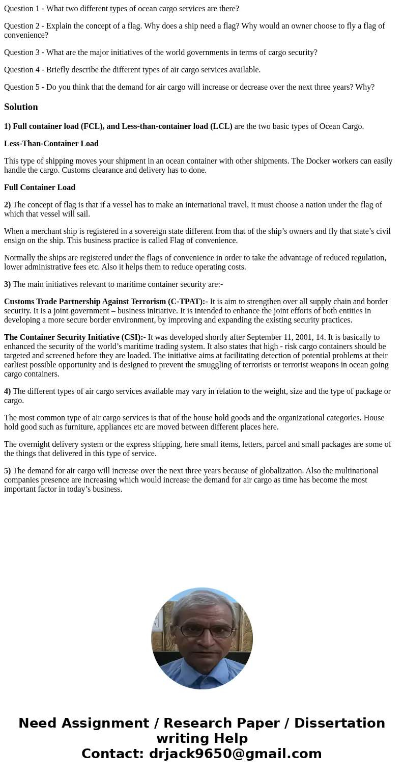 Question 1 - What two different types of ocean cargo services are there? Question 2 - Explain the concept of a flag. Why does a ship need a flag? Why would an o Question 1 - What two different types of ocean cargo services are there? Question 2 - Explain the concept of a flag. Why does a ship need a flag? Why would an o