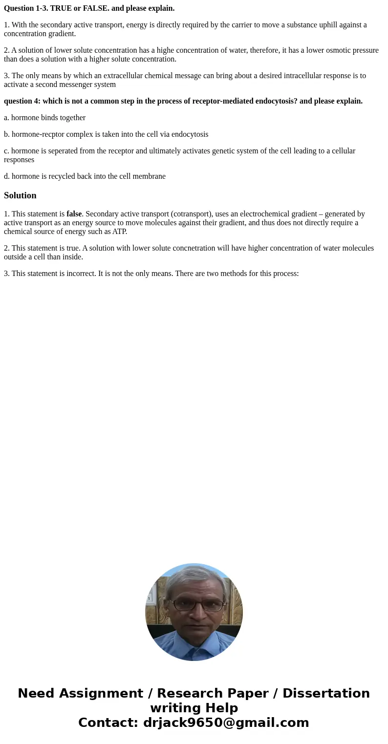 Question 1-3. TRUE or FALSE. and please explain. 1. With the secondary active transport, energy is directly required by the carrier to move a substance uphill a Question 1-3. TRUE or FALSE. and please explain. 1. With the secondary active transport, energy is directly required by the carrier to move a substance uphill a