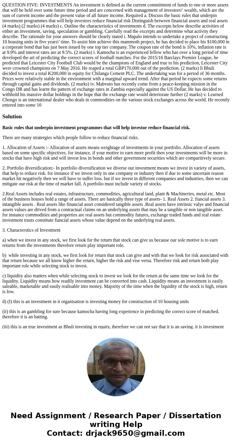 QUESTION FIVE: INVESTMENTS An investment is defined as the current commitment of funds to one or more assets that will be held over some future time period and  QUESTION FIVE: INVESTMENTS An investment is defined as the current commitment of funds to one or more assets that will be held over some future time period and