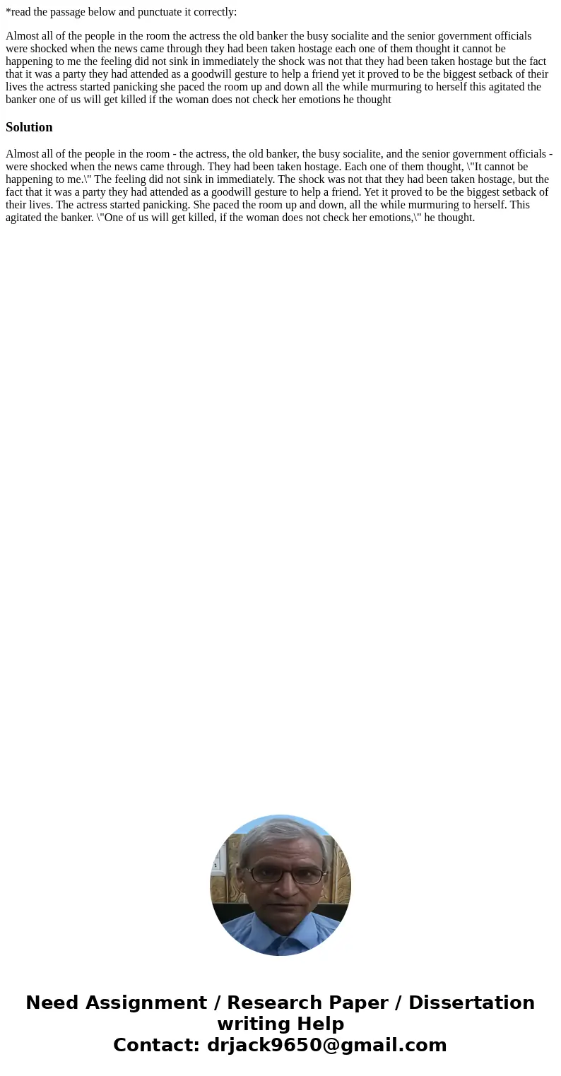 *read the passage below and punctuate it correctly: Almost all of the people in the room the actress the old banker the busy socialite and the senior government *read the passage below and punctuate it correctly: Almost all of the people in the room the actress the old banker the busy socialite and the senior government