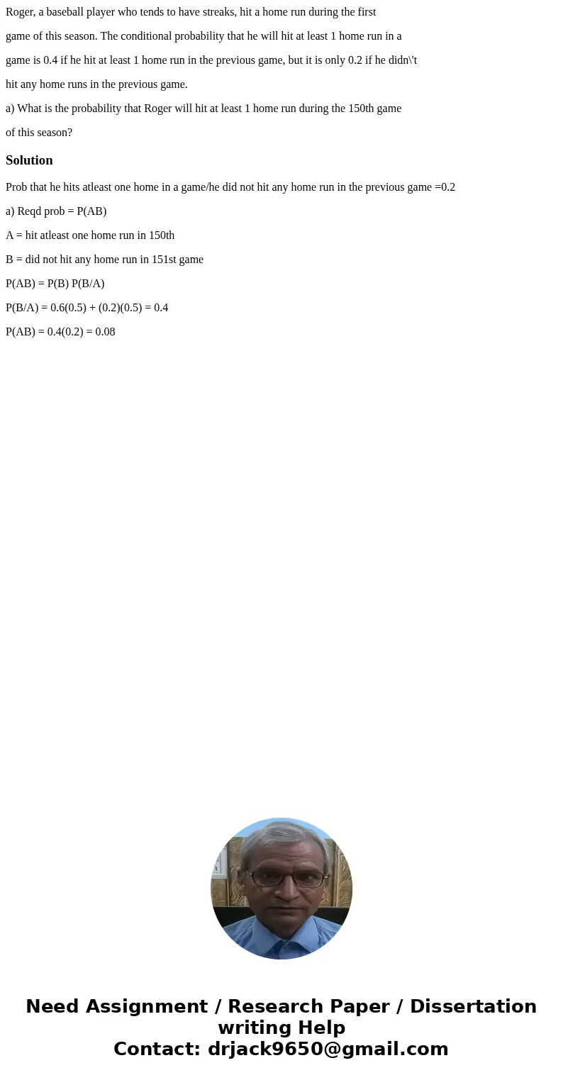 Roger, a baseball player who tends to have streaks, hit a home run during the first game of this season. The conditional probability that he will hit at least 1 Roger, a baseball player who tends to have streaks, hit a home run during the first game of this season. The conditional probability that he will hit at least 1