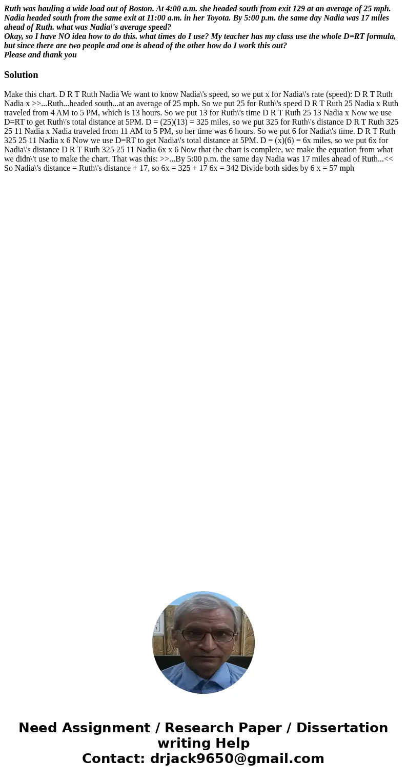 Ruth was hauling a wide load out of Boston. At 4:00 a.m. she headed south from exit 129 at an average of 25 mph. Nadia headed south from the same exit at 11:00  Ruth was hauling a wide load out of Boston. At 4:00 a.m. she headed south from exit 129 at an average of 25 mph. Nadia headed south from the same exit at 11:00