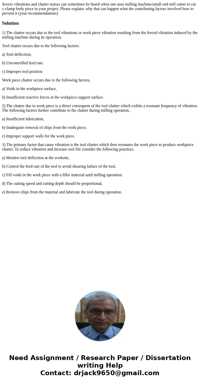  Severe vibrations and chatter noises can sometimes be heard when one uses milling machine/small end mill cutter to cut c-clamp body piece in your project. Plea