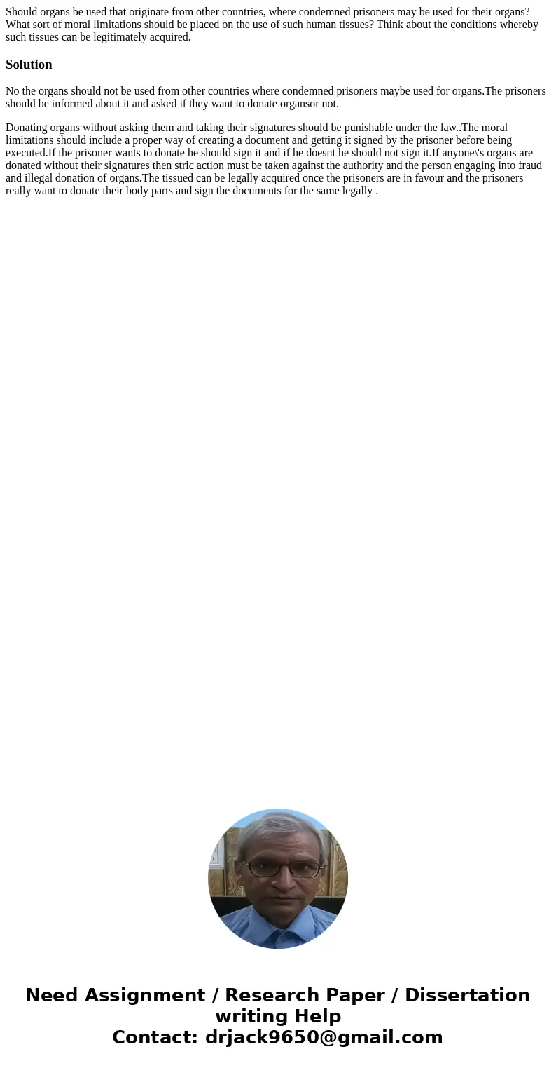 Should organs be used that originate from other countries, where condemned prisoners may be used for their organs? What sort of moral limitations should be plac Should organs be used that originate from other countries, where condemned prisoners may be used for their organs? What sort of moral limitations should be plac