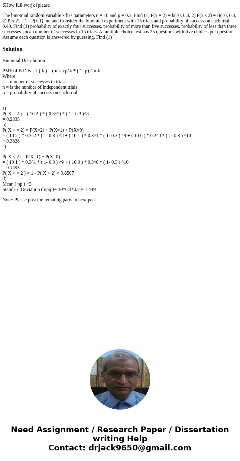 SHow full worjk [please The binomial random variable x has parameters n = 10 and p = 0.3. Find (1) P(x = 2) = b(10, 0.3, 2) P(x s 2) = B(10, 0.3, 2) P(x 2) = 1  SHow full worjk [please The binomial random variable x has parameters n = 10 and p = 0.3. Find (1) P(x = 2) = b(10, 0.3, 2) P(x s 2) = B(10, 0.3, 2) P(x 2) = 1