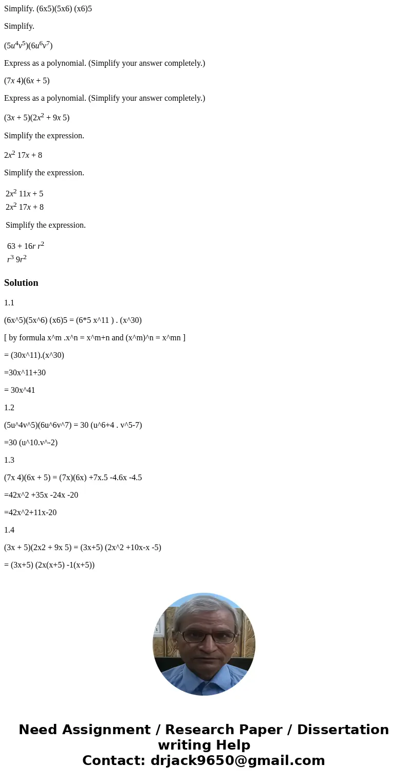 Simplify. (6x5)(5x6) (x6)5 Simplify. (5u4v5)(6u6v7) Express as a polynomial. (Simplify your answer completely.) (7x 4)(6x + 5) Express as a polynomial. (Simplif Simplify. (6x5)(5x6) (x6)5 Simplify. (5u4v5)(6u6v7) Express as a polynomial. (Simplify your answer completely.) (7x 4)(6x + 5) Express as a polynomial. (Simplif
