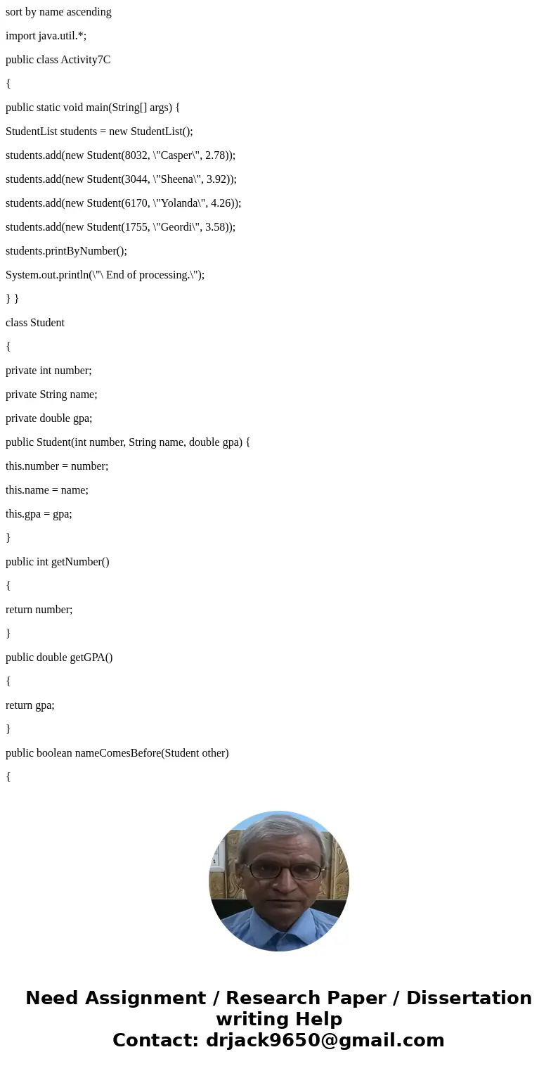 sort by name ascending import java.util.*; public class Activity7C { public static void main(String[] args) { StudentList students = new StudentList(); students