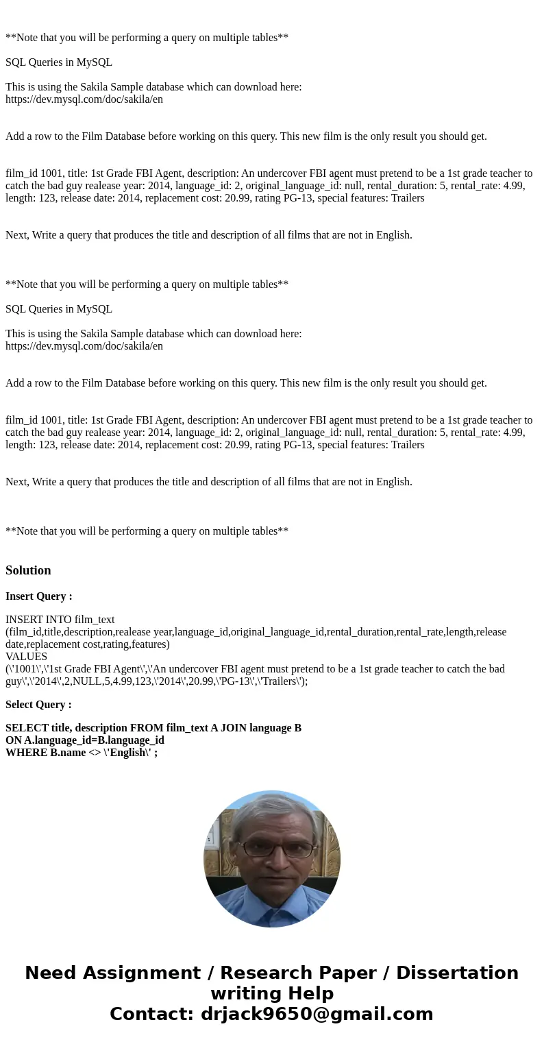 SQL Queries in MySQL This is using the Sakila Sample database which can download here: https://dev.mysql.com/doc/sakila/en Add a row to the Film Database befor  SQL Queries in MySQL This is using the Sakila Sample database which can download here: https://dev.mysql.com/doc/sakila/en Add a row to the Film Database befor