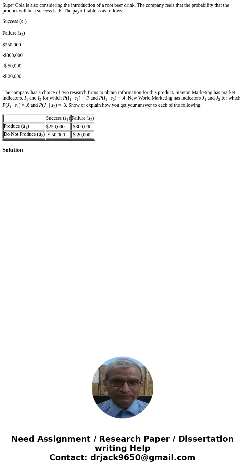 Super Cola is also considering the introduction of a root beer drink. The company feels that the probability that the product will be a success is .6. The payof Super Cola is also considering the introduction of a root beer drink. The company feels that the probability that the product will be a success is .6. The payof