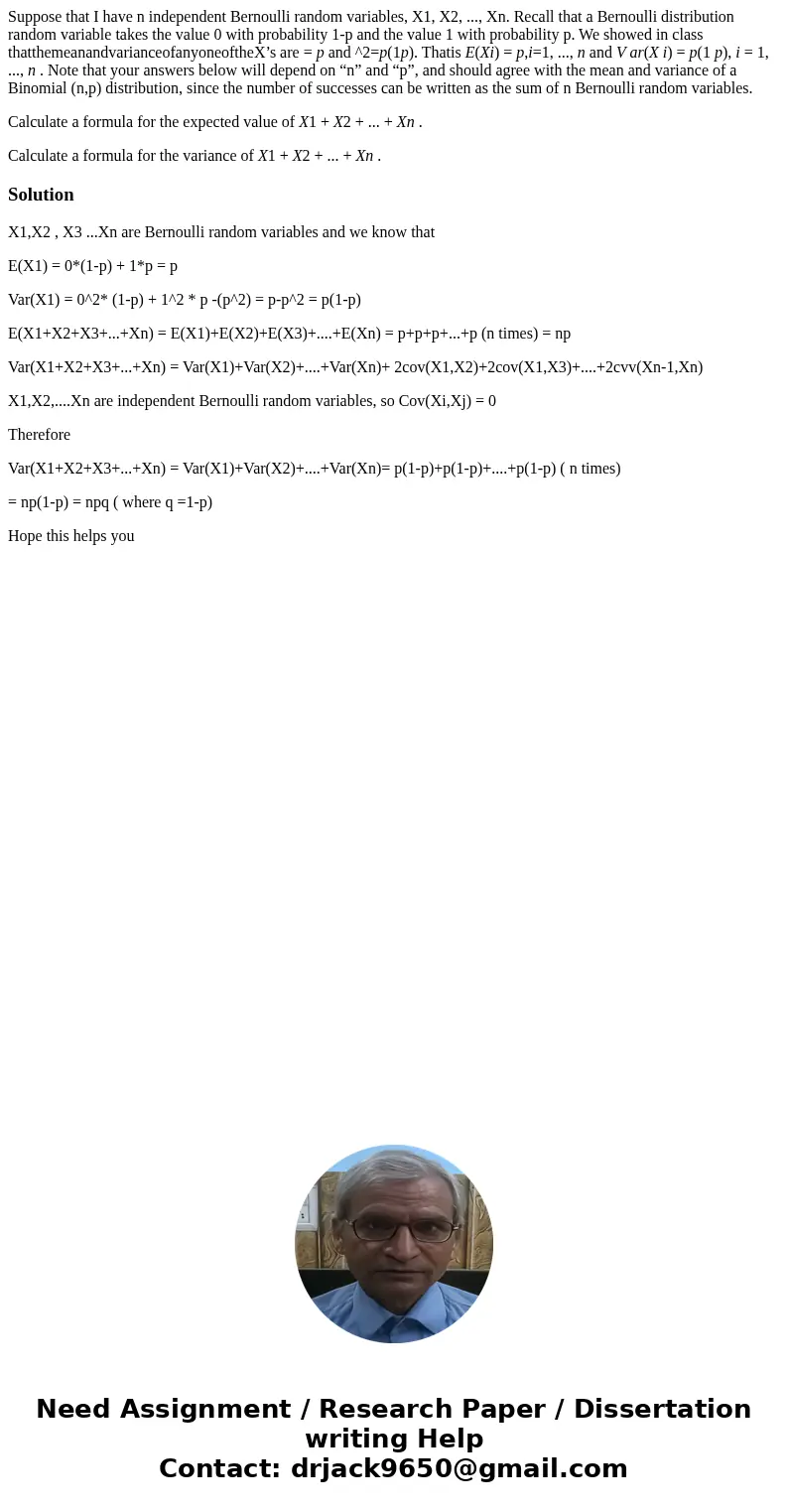 Suppose that I have n independent Bernoulli random variables, X1, X2, ..., Xn. Recall that a Bernoulli distribution random variable takes the value 0 with proba Suppose that I have n independent Bernoulli random variables, X1, X2, ..., Xn. Recall that a Bernoulli distribution random variable takes the value 0 with proba