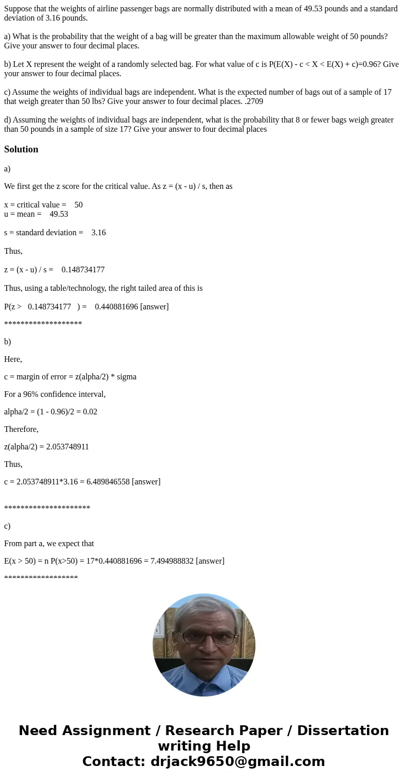Suppose that the weights of airline passenger bags are normally distributed with a mean of 49.53 pounds and a standard deviation of 3.16 pounds. a) What is the  Suppose that the weights of airline passenger bags are normally distributed with a mean of 49.53 pounds and a standard deviation of 3.16 pounds. a) What is the