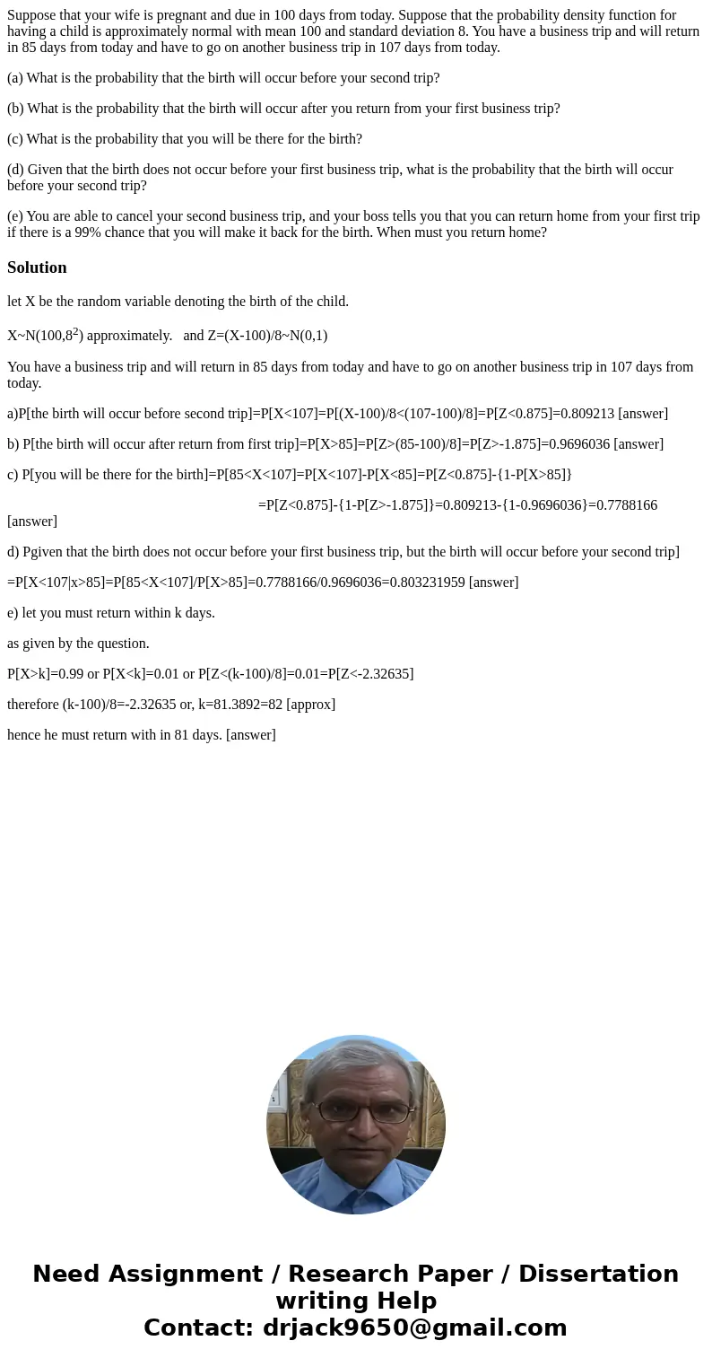 Suppose that your wife is pregnant and due in 100 days from today. Suppose that the probability density function for having a child is approximately normal with Suppose that your wife is pregnant and due in 100 days from today. Suppose that the probability density function for having a child is approximately normal with
