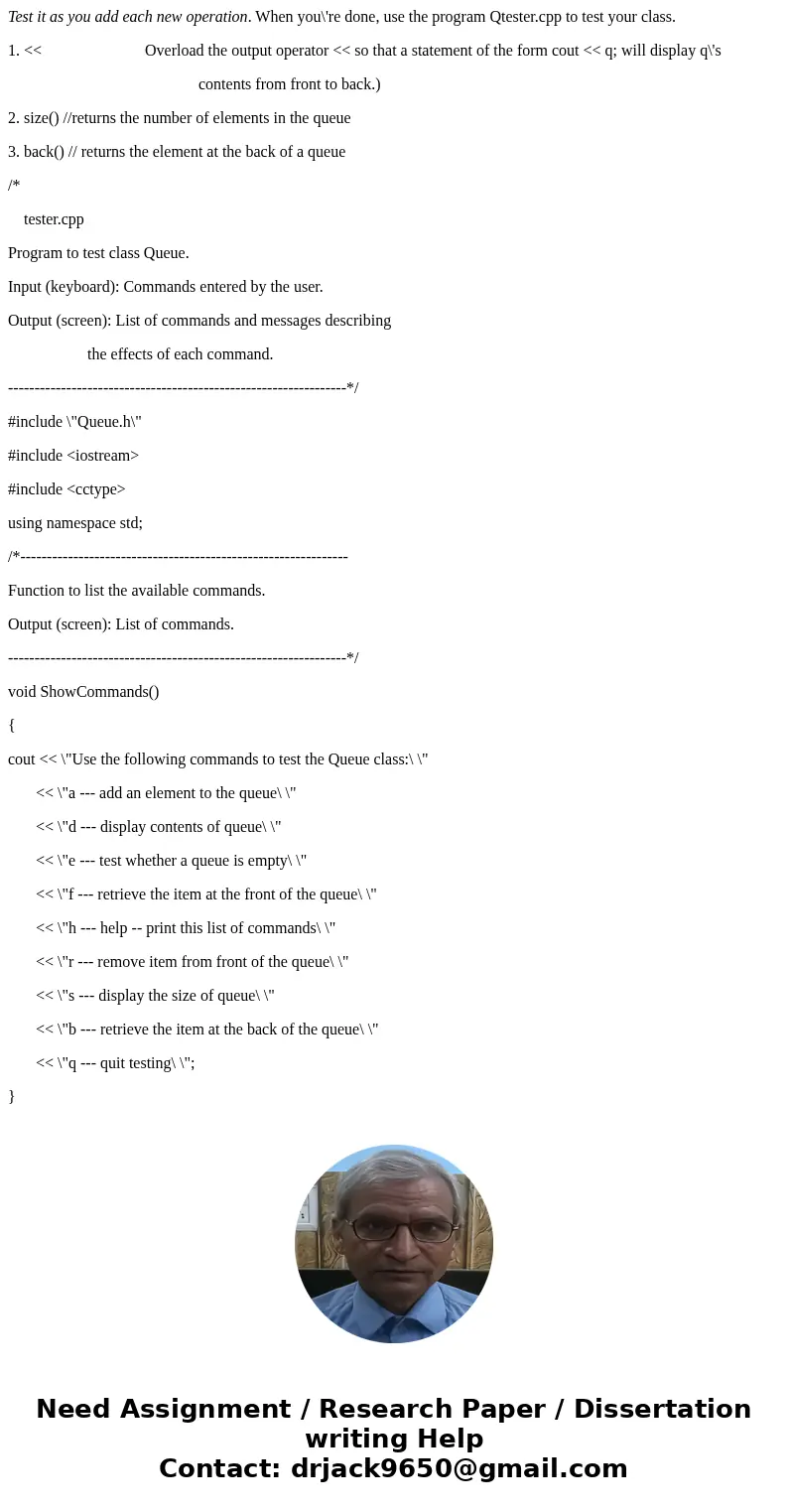 Test it as you add each new operation. When you\'re done, use the program Qtester.cpp to test your class. 1. << Overload the output operator << so t Test it as you add each new operation. When you\'re done, use the program Qtester.cpp to test your class. 1. << Overload the output operator << so t