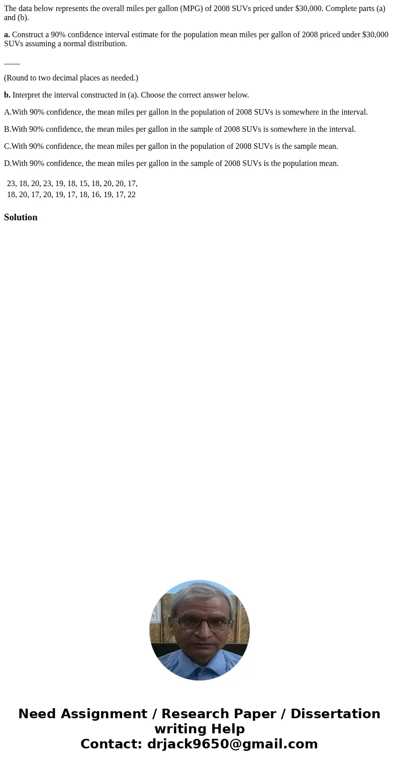 The data below represents the overall miles per gallon (MPG) of 2008 SUVs priced under $30,000. Complete parts (a) and (b). a. Construct a 90% confidence interv The data below represents the overall miles per gallon (MPG) of 2008 SUVs priced under $30,000. Complete parts (a) and (b). a. Construct a 90% confidence interv