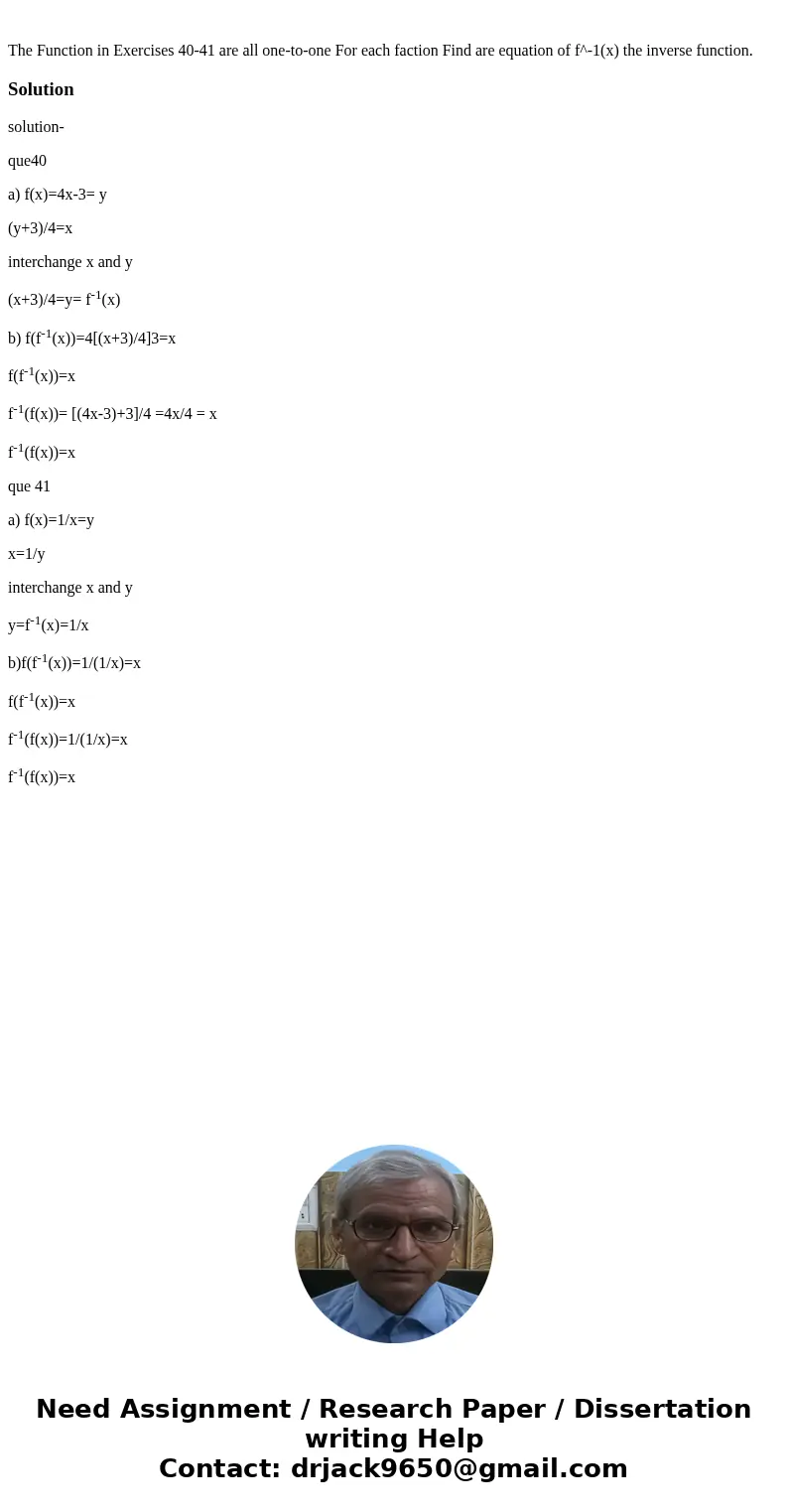 The Function in Exercises 40-41 are all one-to-one For each faction Find are equation of f^-1(x) the inverse function.Solutionsolution- que40 a) f(x)=4x-3= y (  The Function in Exercises 40-41 are all one-to-one For each faction Find are equation of f^-1(x) the inverse function.Solutionsolution- que40 a) f(x)=4x-3= y (